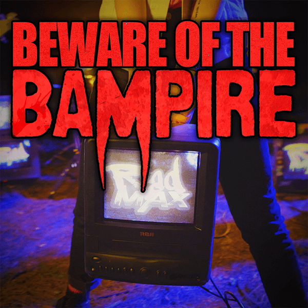 Beware of the Bampire